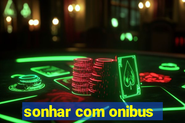 sonhar com onibus